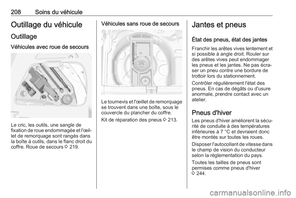 OPEL CROSSLAND X 2017.75 Manuel dutilisation (in French) 208Soins du véhiculeOutillage du véhiculeOutillage Véhicules avec roue de secours
Le cric, les outils, une sangle de
fixation de roue endommagée et l'œil‐ let de remorquage sont rangés dan OPEL CROSSLAND X 2017.75 Manuel dutilisation (in French) 208Soins du véhiculeOutillage du véhiculeOutillage Véhicules avec roue de secours
Le cric, les outils, une sangle de
fixation de roue endommagée et l'œil‐ let de remorquage sont rangés dan