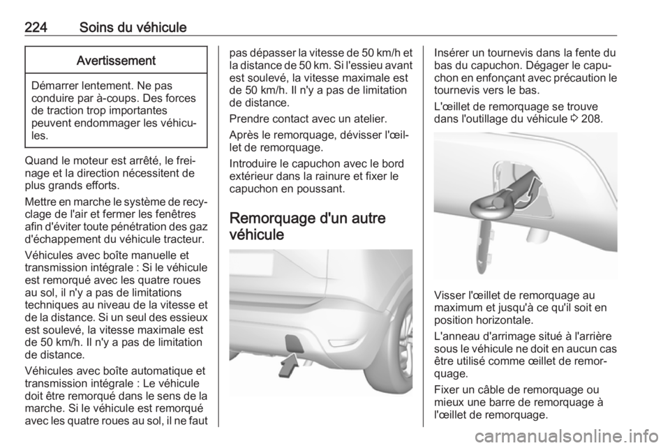 OPEL CROSSLAND X 2017.75 Manuel dutilisation (in French) 224Soins du véhiculeAvertissement
Démarrer lentement. Ne pasconduire par à-coups. Des forces
de traction trop importantes
peuvent endommager les véhicu‐
les.
Quand le moteur est arrêté, le fre OPEL CROSSLAND X 2017.75 Manuel dutilisation (in French) 224Soins du véhiculeAvertissement
Démarrer lentement. Ne pasconduire par à-coups. Des forces
de traction trop importantes
peuvent endommager les véhicu‐
les.
Quand le moteur est arrêté, le fre