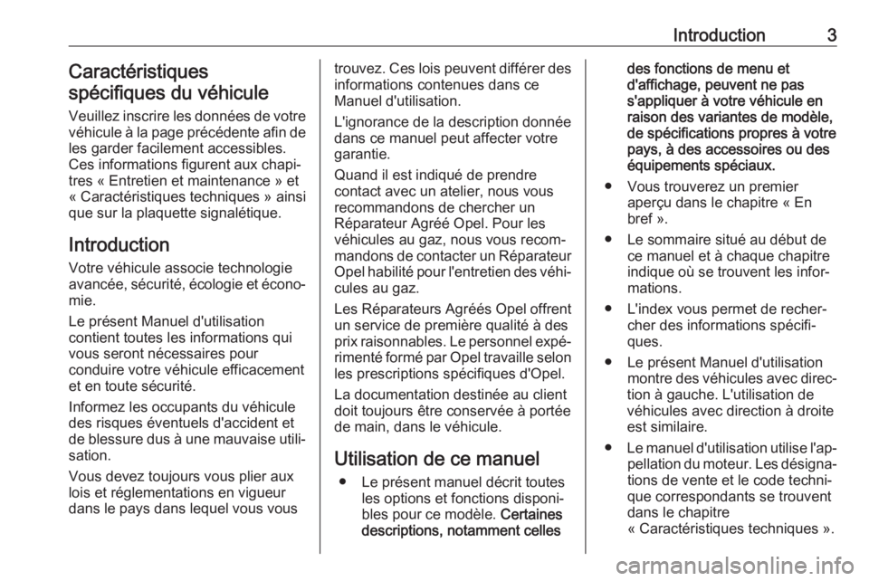OPEL CROSSLAND X 2017.75  Manuel dutilisation (in French) Introduction3Caractéristiques
spécifiques du véhicule
Veuillez inscrire les données de votre
véhicule à la page précédente afin de les garder facilement accessibles.
Ces informations figurent 