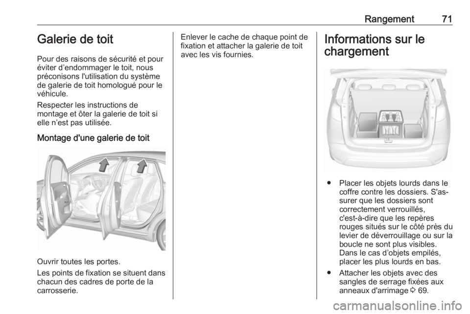 OPEL CROSSLAND X 2017.75  Manuel dutilisation (in French) Rangement71Galerie de toit
Pour des raisons de sécurité et pour
éviter d’endommager le toit, nous
préconisons l'utilisation du système
de galerie de toit homologué pour le
véhicule.
Respe
