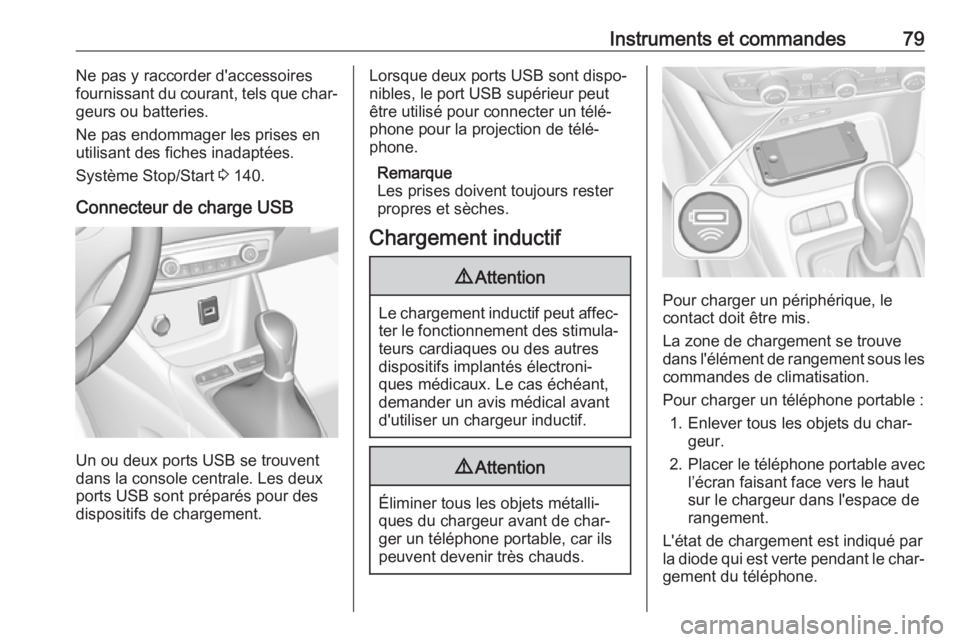 OPEL CROSSLAND X 2017.75 Manuel dutilisation (in French) Instruments et commandes79Ne pas y raccorder d'accessoires
fournissant du courant, tels que char‐
geurs ou batteries.
Ne pas endommager les prises en
utilisant des fiches inadaptées.
Système S OPEL CROSSLAND X 2017.75 Manuel dutilisation (in French) Instruments et commandes79Ne pas y raccorder d'accessoires
fournissant du courant, tels que char‐
geurs ou batteries.
Ne pas endommager les prises en
utilisant des fiches inadaptées.
Système S
