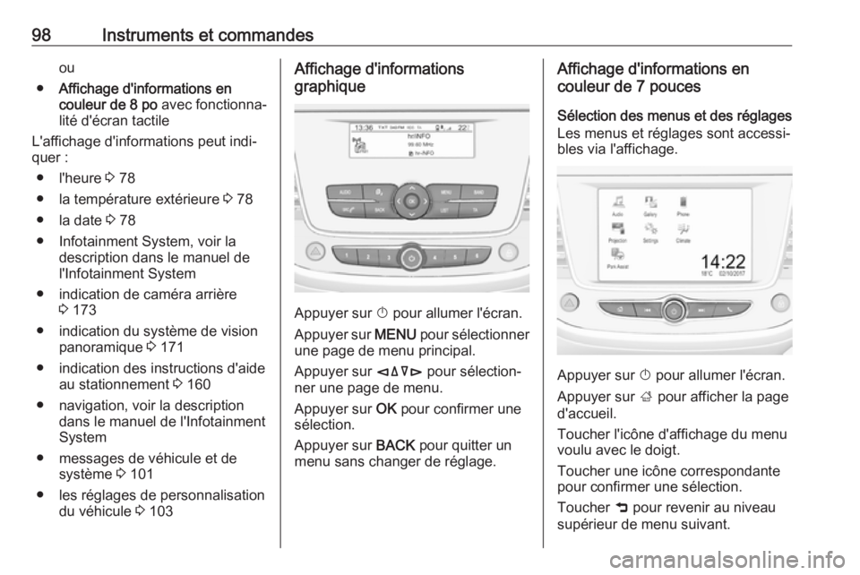 OPEL CROSSLAND X 2017.75 Manuel dutilisation (in French) 98Instruments et commandesou
● Affichage d'informations en
couleur de 8 po avec fonctionna‐
lité d'écran tactile
L'affichage d'informations peut indi‐ quer :
● l'heure OPEL CROSSLAND X 2017.75 Manuel dutilisation (in French) 98Instruments et commandesou
● Affichage d'informations en
couleur de 8 po avec fonctionna‐
lité d'écran tactile
L'affichage d'informations peut indi‐ quer :
● l'heure