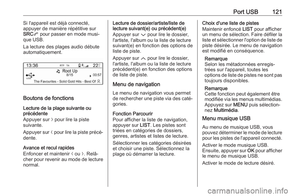 OPEL CROSSLAND X 2018 Manuel multimédia (in French) Port USB121Si l'appareil est déjà connecté,
appuyer de manière répétitive sur
SRC q pour passer en mode musi‐
que USB.
La lecture des plages audio débute
automatiquement.
Boutons de fonct OPEL CROSSLAND X 2018 Manuel multimédia (in French) Port USB121Si l'appareil est déjà connecté,
appuyer de manière répétitive sur
SRC q pour passer en mode musi‐
que USB.
La lecture des plages audio débute
automatiquement.
Boutons de fonct