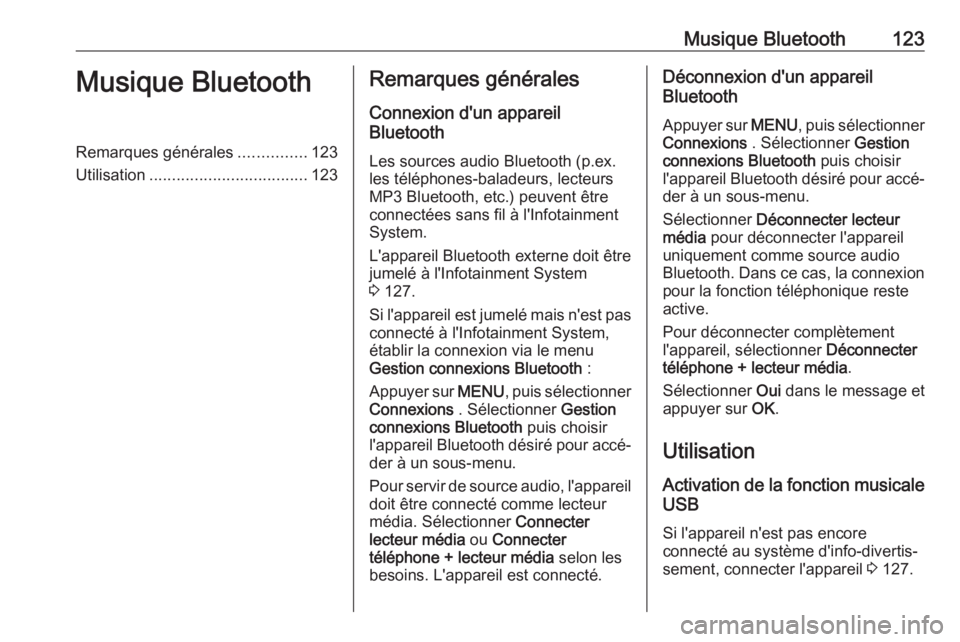 OPEL CROSSLAND X 2018 Manuel multimédia (in French) Musique Bluetooth123Musique BluetoothRemarques générales...............123
Utilisation ................................... 123Remarques générales
Connexion d'un appareil
Bluetooth
Les sources OPEL CROSSLAND X 2018 Manuel multimédia (in French) Musique Bluetooth123Musique BluetoothRemarques générales...............123
Utilisation ................................... 123Remarques générales
Connexion d'un appareil
Bluetooth
Les sources