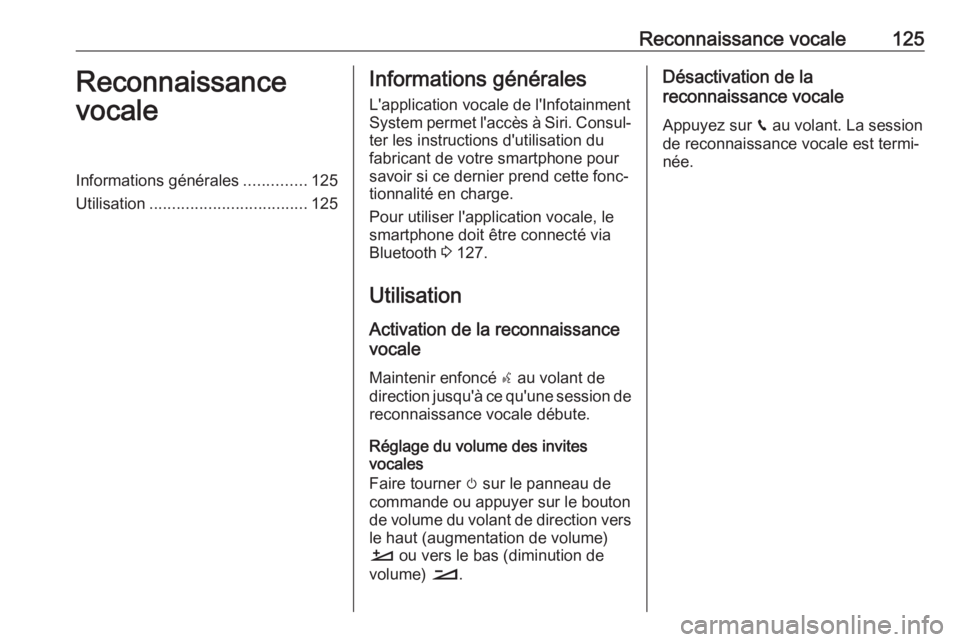 OPEL CROSSLAND X 2018 Manuel multimédia (in French) Reconnaissance vocale125Reconnaissance
vocaleInformations générales ..............125
Utilisation ................................... 125Informations générales
L'application vocale de l'In OPEL CROSSLAND X 2018 Manuel multimédia (in French) Reconnaissance vocale125Reconnaissance
vocaleInformations générales ..............125
Utilisation ................................... 125Informations générales
L'application vocale de l'In