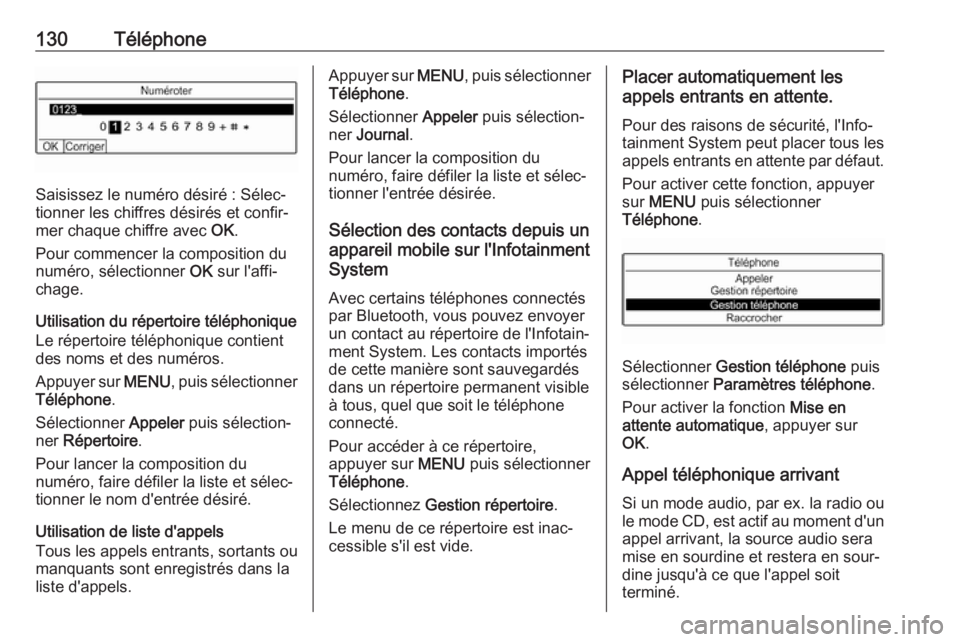 OPEL CROSSLAND X 2018 Manuel multimédia (in French) 130Téléphone
Saisissez le numéro désiré : Sélec‐
tionner les chiffres désirés et confir‐
mer chaque chiffre avec OK.
Pour commencer la composition du numéro, sélectionner OK sur l' OPEL CROSSLAND X 2018 Manuel multimédia (in French) 130Téléphone
Saisissez le numéro désiré : Sélec‐
tionner les chiffres désirés et confir‐
mer chaque chiffre avec OK.
Pour commencer la composition du numéro, sélectionner OK sur l'