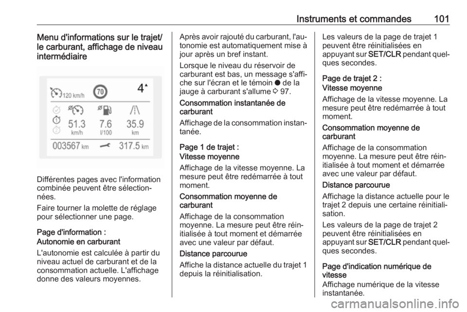 OPEL CROSSLAND X 2018 Manuel dutilisation (in French) Instruments et commandes101Menu d'informations sur le trajet/
le carburant, affichage de niveau
intermédiaire
Différentes pages avec l'information
combinée peuvent être sélection‐ nées OPEL CROSSLAND X 2018 Manuel dutilisation (in French) Instruments et commandes101Menu d'informations sur le trajet/
le carburant, affichage de niveau
intermédiaire
Différentes pages avec l'information
combinée peuvent être sélection‐ nées