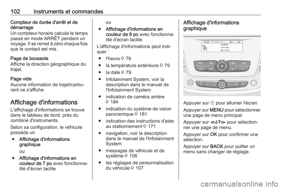 OPEL CROSSLAND X 2018 Manuel dutilisation (in French) 102Instruments et commandesCompteur de durée d'arrêt et de
démarrage
Un compteur horaire calcule le temps
passé en mode ARRÊT pendant un
voyage. Il se remet à zéro chaque fois
que le contac OPEL CROSSLAND X 2018 Manuel dutilisation (in French) 102Instruments et commandesCompteur de durée d'arrêt et de
démarrage
Un compteur horaire calcule le temps
passé en mode ARRÊT pendant un
voyage. Il se remet à zéro chaque fois
que le contac