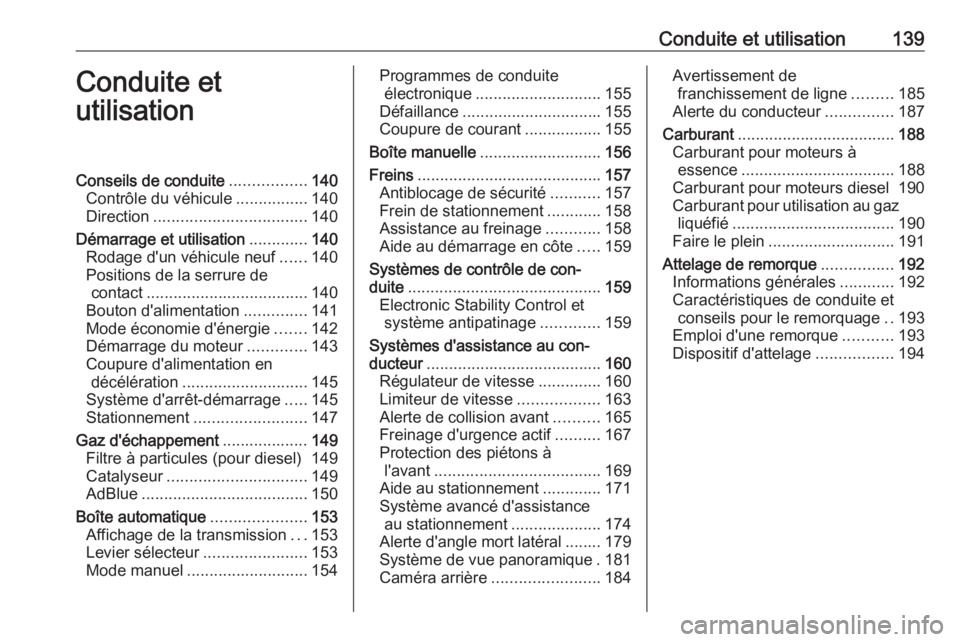 OPEL CROSSLAND X 2018 Manuel dutilisation (in French) Conduite et utilisation139Conduite et
utilisationConseils de conduite .................140
Contrôle du véhicule ................140
Direction .................................. 140
Démarrage et uti OPEL CROSSLAND X 2018 Manuel dutilisation (in French) Conduite et utilisation139Conduite et
utilisationConseils de conduite .................140
Contrôle du véhicule ................140
Direction .................................. 140
Démarrage et uti