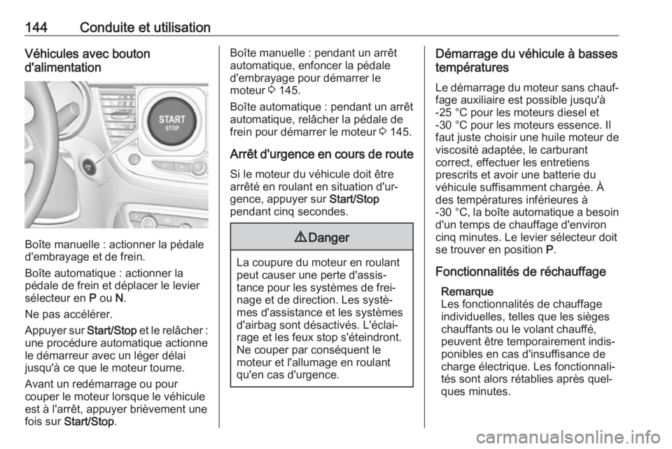 OPEL CROSSLAND X 2018 Manuel dutilisation (in French) 144Conduite et utilisationVéhicules avec bouton
d'alimentation
Boîte manuelle : actionner la pédale
d'embrayage et de frein.
Boîte automatique : actionner la
pédale de frein et déplacer OPEL CROSSLAND X 2018 Manuel dutilisation (in French) 144Conduite et utilisationVéhicules avec bouton
d'alimentation
Boîte manuelle : actionner la pédale
d'embrayage et de frein.
Boîte automatique : actionner la
pédale de frein et déplacer