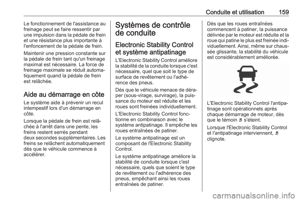 OPEL CROSSLAND X 2018 Manuel dutilisation (in French) Conduite et utilisation159Le fonctionnement de l'assistance au
freinage peut se faire ressentir par
une impulsion dans la pédale de frein et une résistance plus importante à
l'enfoncement d OPEL CROSSLAND X 2018 Manuel dutilisation (in French) Conduite et utilisation159Le fonctionnement de l'assistance au
freinage peut se faire ressentir par
une impulsion dans la pédale de frein et une résistance plus importante à
l'enfoncement d