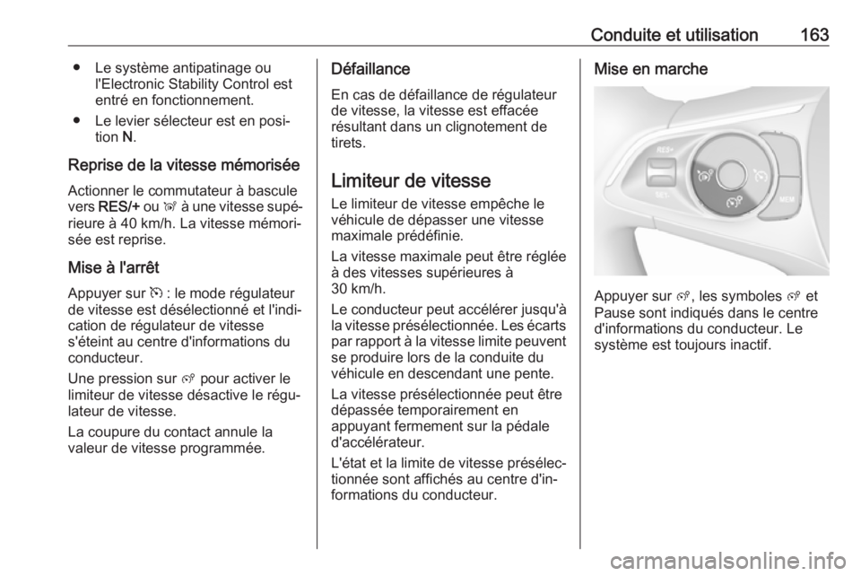 OPEL CROSSLAND X 2018 Manuel dutilisation (in French) Conduite et utilisation163● Le système antipatinage oul'Electronic Stability Control est
entré en fonctionnement.
● Le levier sélecteur est en posi‐ tion N.
Reprise de la vitesse mémori OPEL CROSSLAND X 2018 Manuel dutilisation (in French) Conduite et utilisation163● Le système antipatinage oul'Electronic Stability Control est
entré en fonctionnement.
● Le levier sélecteur est en posi‐ tion N.
Reprise de la vitesse mémori