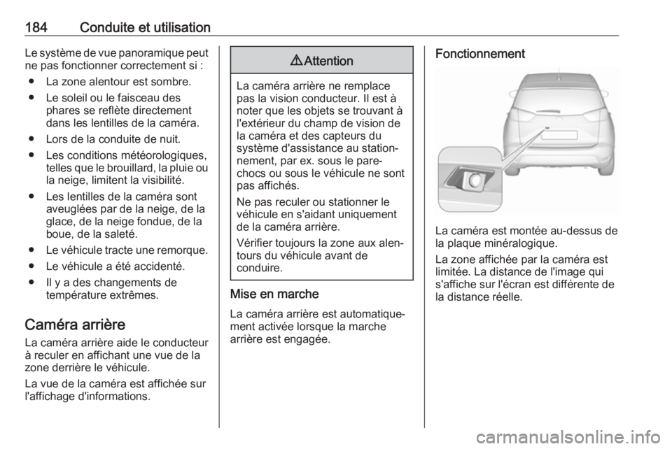 OPEL CROSSLAND X 2018 Manuel dutilisation (in French) 184Conduite et utilisationLe système de vue panoramique peutne pas fonctionner correctement si :
● La zone alentour est sombre.
● Le soleil ou le faisceau des phares se reflète directement
dans OPEL CROSSLAND X 2018 Manuel dutilisation (in French) 184Conduite et utilisationLe système de vue panoramique peutne pas fonctionner correctement si :
● La zone alentour est sombre.
● Le soleil ou le faisceau des phares se reflète directement
dans