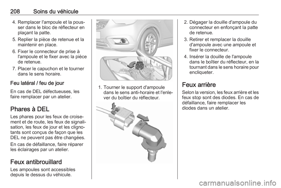 OPEL CROSSLAND X 2018 Manuel dutilisation (in French) 208Soins du véhicule4. Remplacer l'ampoule et la pous‐ser dans le bloc de réflecteur en
plaçant la patte.
5. Replier la pièce de retenue et la maintenir en place.
6. Fixer le connecteur de p OPEL CROSSLAND X 2018 Manuel dutilisation (in French) 208Soins du véhicule4. Remplacer l'ampoule et la pous‐ser dans le bloc de réflecteur en
plaçant la patte.
5. Replier la pièce de retenue et la maintenir en place.
6. Fixer le connecteur de p
