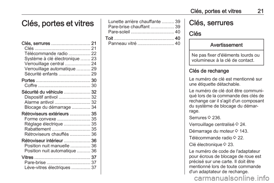 OPEL CROSSLAND X 2018 Manuel dutilisation (in French) Clés, portes et vitres21Clés, portes et vitresClés, serrures.............................. 21
Clés ........................................... 21
Télécommande radio .................22
Système OPEL CROSSLAND X 2018 Manuel dutilisation (in French) Clés, portes et vitres21Clés, portes et vitresClés, serrures.............................. 21
Clés ........................................... 21
Télécommande radio .................22
Système