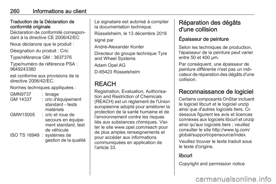 OPEL CROSSLAND X 2018  Manuel dutilisation (in French) 260Informations au clientTraduction de la Déclaration de
conformité originale
Déclaration de conformité correspon‐
dant à la directive CE 2006/42/EC
Nous déclarons que le produit :
Désignatio