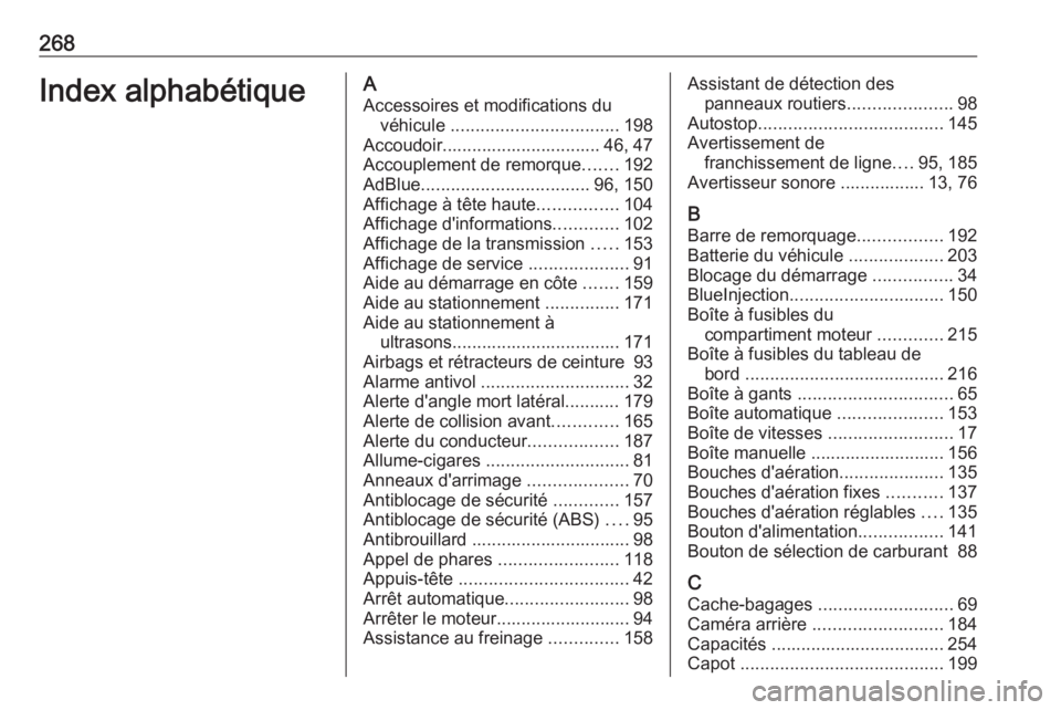 OPEL CROSSLAND X 2018 Manuel dutilisation (in French) 268Index alphabétiqueAAccessoires et modifications du véhicule .................................. 198
Accoudoir................................ 46, 47
Accouplement de remorque .......192
AdBlue ... OPEL CROSSLAND X 2018 Manuel dutilisation (in French) 268Index alphabétiqueAAccessoires et modifications du véhicule .................................. 198
Accoudoir................................ 46, 47
Accouplement de remorque .......192
AdBlue ...