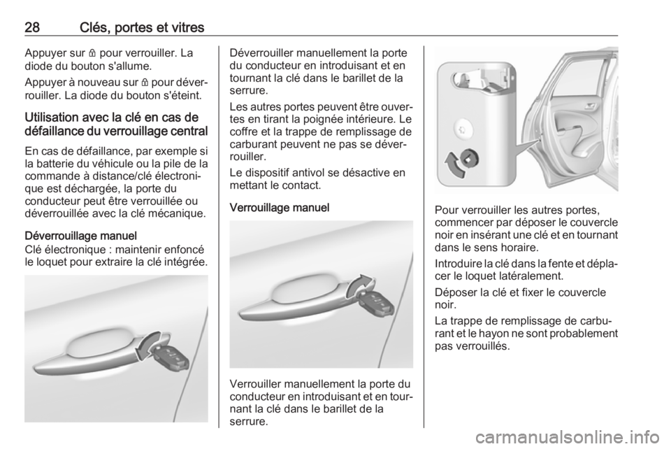 OPEL CROSSLAND X 2018 Manuel dutilisation (in French) 28Clés, portes et vitresAppuyer sur Q pour verrouiller. La
diode du bouton s'allume.
Appuyer à nouveau sur Q pour déver‐
rouiller. La diode du bouton s'éteint.
Utilisation avec la clé OPEL CROSSLAND X 2018 Manuel dutilisation (in French) 28Clés, portes et vitresAppuyer sur Q pour verrouiller. La
diode du bouton s'allume.
Appuyer à nouveau sur Q pour déver‐
rouiller. La diode du bouton s'éteint.
Utilisation avec la clé