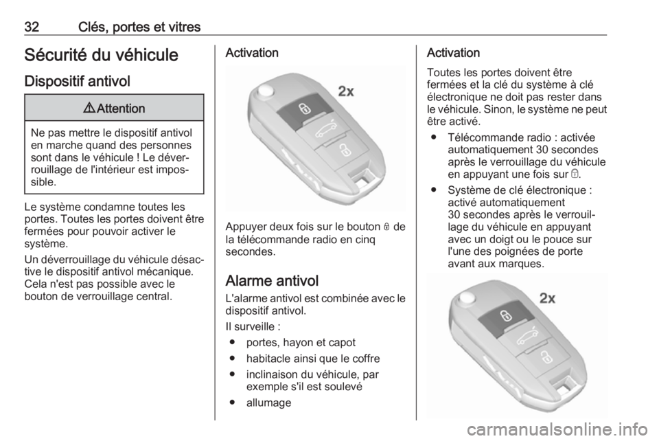 OPEL CROSSLAND X 2018 Manuel dutilisation (in French) 32Clés, portes et vitresSécurité du véhicule
Dispositif antivol9 Attention
Ne pas mettre le dispositif antivol
en marche quand des personnes
sont dans le véhicule ! Le déver‐
rouillage de l OPEL CROSSLAND X 2018 Manuel dutilisation (in French) 32Clés, portes et vitresSécurité du véhicule
Dispositif antivol9 Attention
Ne pas mettre le dispositif antivol
en marche quand des personnes
sont dans le véhicule ! Le déver‐
rouillage de l