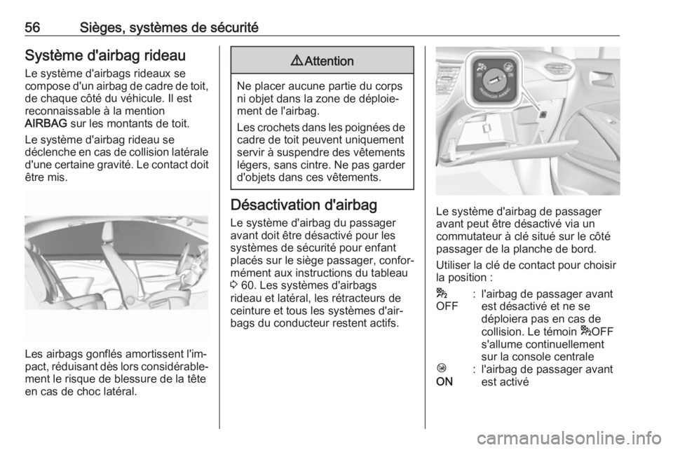OPEL CROSSLAND X 2018 Manuel dutilisation (in French) 56Sièges, systèmes de sécuritéSystème d'airbag rideau
Le système d'airbags rideaux se
compose d'un airbag de cadre de toit, de chaque côté du véhicule. Il est
reconnaissable à la OPEL CROSSLAND X 2018 Manuel dutilisation (in French) 56Sièges, systèmes de sécuritéSystème d'airbag rideau
Le système d'airbags rideaux se
compose d'un airbag de cadre de toit, de chaque côté du véhicule. Il est
reconnaissable à la