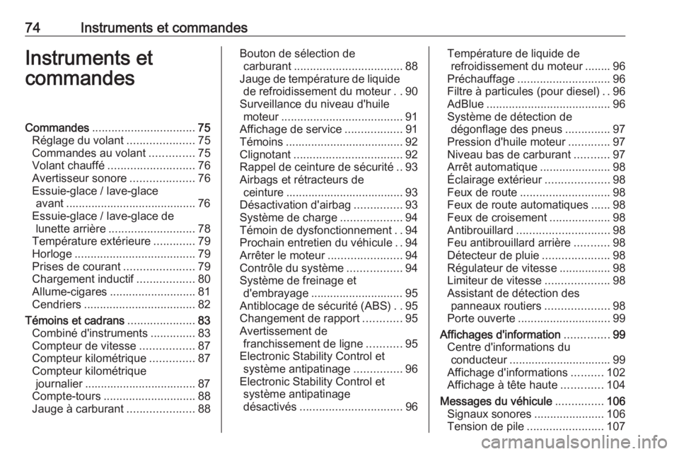 OPEL CROSSLAND X 2018 Manuel dutilisation (in French) 74Instruments et commandesInstruments et
commandesCommandes ................................ 75
Réglage du volant .....................75
Commandes au volant ..............75
Volant chauffé ........ OPEL CROSSLAND X 2018 Manuel dutilisation (in French) 74Instruments et commandesInstruments et
commandesCommandes ................................ 75
Réglage du volant .....................75
Commandes au volant ..............75
Volant chauffé ........