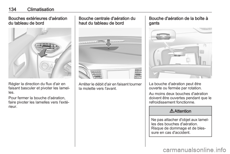 OPEL CROSSLAND X 2018.5 Manuel dutilisation (in French) 134ClimatisationBouches extérieures d'aération
du tableau de bord
Régler la direction du flux d'air en
faisant basculer et pivoter les lamel‐ les.
Pour fermer la bouche d'aération, f OPEL CROSSLAND X 2018.5 Manuel dutilisation (in French) 134ClimatisationBouches extérieures d'aération
du tableau de bord
Régler la direction du flux d'air en
faisant basculer et pivoter les lamel‐ les.
Pour fermer la bouche d'aération, f