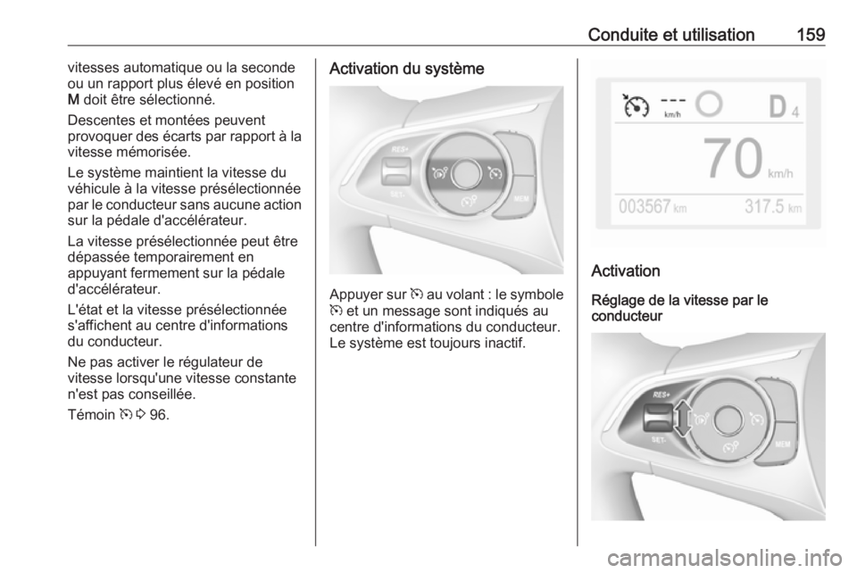 OPEL CROSSLAND X 2018.5 Manuel dutilisation (in French) Conduite et utilisation159vitesses automatique ou la seconde
ou un rapport plus élevé en position
M doit être sélectionné.
Descentes et montées peuvent
provoquer des écarts par rapport à la
v OPEL CROSSLAND X 2018.5 Manuel dutilisation (in French) Conduite et utilisation159vitesses automatique ou la seconde
ou un rapport plus élevé en position
M doit être sélectionné.
Descentes et montées peuvent
provoquer des écarts par rapport à la
v