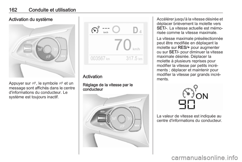 OPEL CROSSLAND X 2018.5 Manuel dutilisation (in French) 162Conduite et utilisationActivation du système
Appuyer sur ß, le symbole ß et un
message sont affichés dans le centre
d'informations du conducteur. Le
système est toujours inactif.
Activati OPEL CROSSLAND X 2018.5 Manuel dutilisation (in French) 162Conduite et utilisationActivation du système
Appuyer sur ß, le symbole ß et un
message sont affichés dans le centre
d'informations du conducteur. Le
système est toujours inactif.
Activati