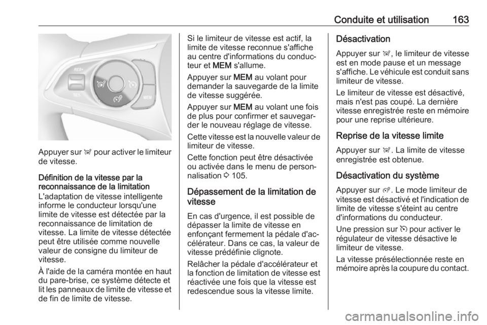 OPEL CROSSLAND X 2018.5 Manuel dutilisation (in French) Conduite et utilisation163
Appuyer sur Ñ pour activer le limiteur
de vitesse.
Définition de la vitesse par la
reconnaissance de la limitation
L'adaptation de vitesse intelligente
informe le cond OPEL CROSSLAND X 2018.5 Manuel dutilisation (in French) Conduite et utilisation163
Appuyer sur Ñ pour activer le limiteur
de vitesse.
Définition de la vitesse par la
reconnaissance de la limitation
L'adaptation de vitesse intelligente
informe le cond
