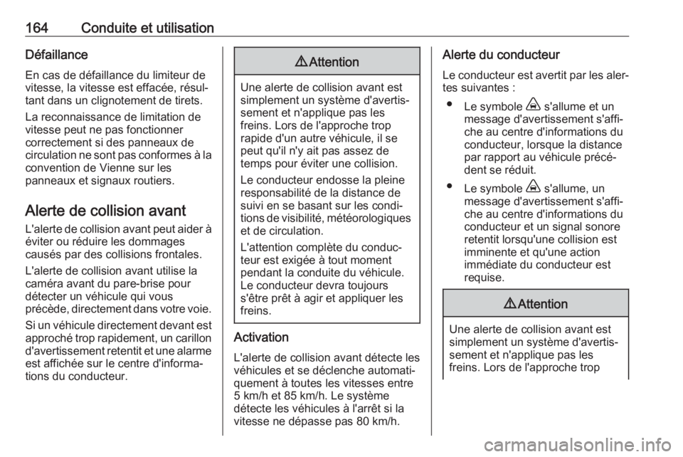 OPEL CROSSLAND X 2018.5  Manuel dutilisation (in French) 164Conduite et utilisationDéfaillance
En cas de défaillance du limiteur de
vitesse, la vitesse est effacée, résul‐
tant dans un clignotement de tirets.
La reconnaissance de limitation de
vitesse