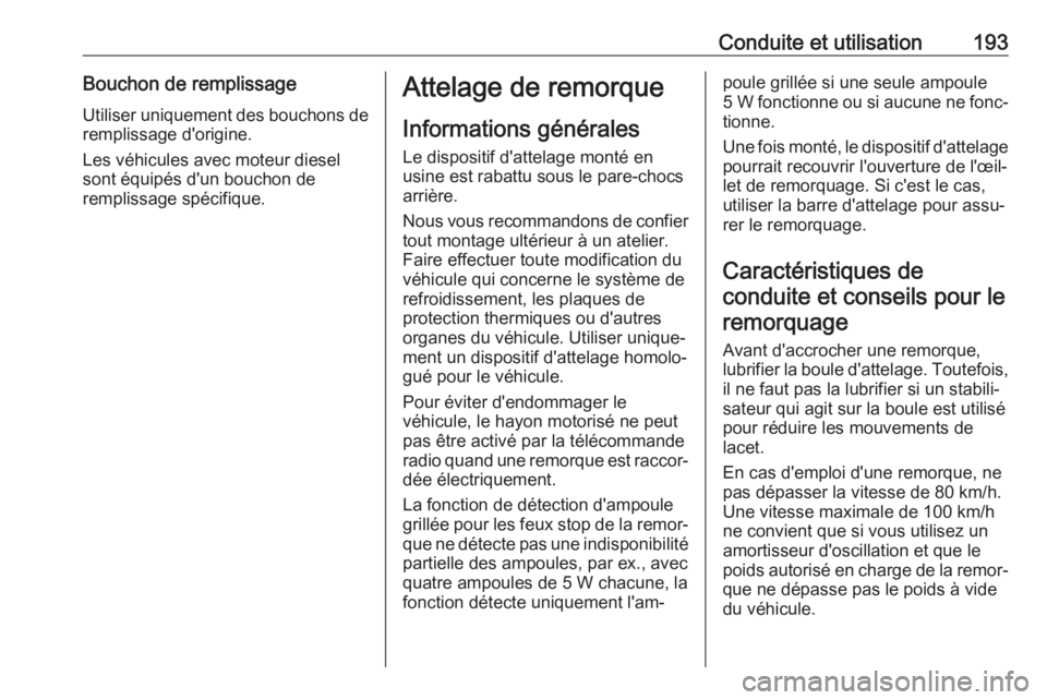 OPEL CROSSLAND X 2018.5 Manuel dutilisation (in French) Conduite et utilisation193Bouchon de remplissageUtiliser uniquement des bouchons de
remplissage d'origine.
Les véhicules avec moteur diesel sont équipés d'un bouchon de
remplissage spécifi OPEL CROSSLAND X 2018.5 Manuel dutilisation (in French) Conduite et utilisation193Bouchon de remplissageUtiliser uniquement des bouchons de
remplissage d'origine.
Les véhicules avec moteur diesel sont équipés d'un bouchon de
remplissage spécifi