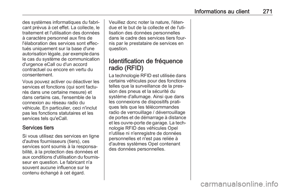 OPEL CROSSLAND X 2018.5  Manuel dutilisation (in French) Informations au client271des systèmes informatiques du fabri‐
cant prévus à cet effet. La collecte, le
traitement et l'utilisation des données à caractère personnel aux fins de
l'élab