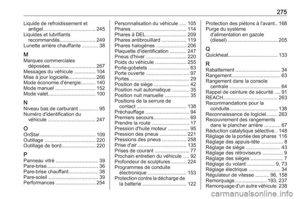 OPEL CROSSLAND X 2018.5  Manuel dutilisation (in French) 275Liquide de refroidissement etantigel...................................... 245
Liquides et lubrifiants recommandés ......................... 249
Lunette arrière chauffante  ...........38
M Marque