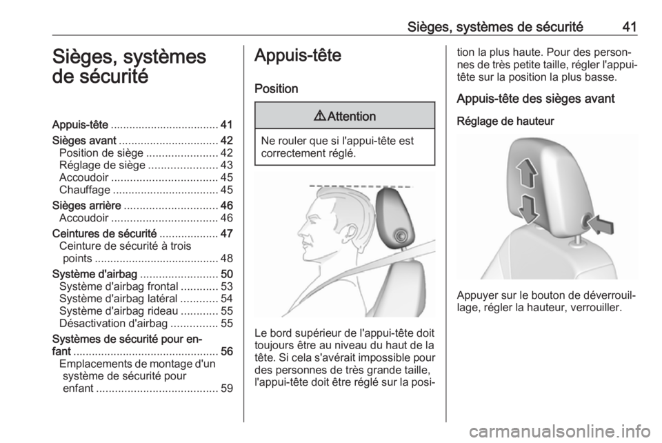 OPEL CROSSLAND X 2018.5  Manuel dutilisation (in French) Sièges, systèmes de sécurité41Sièges, systèmes
de sécuritéAppuis-tête ................................... 41
Sièges avant ................................ 42
Position de siège .............