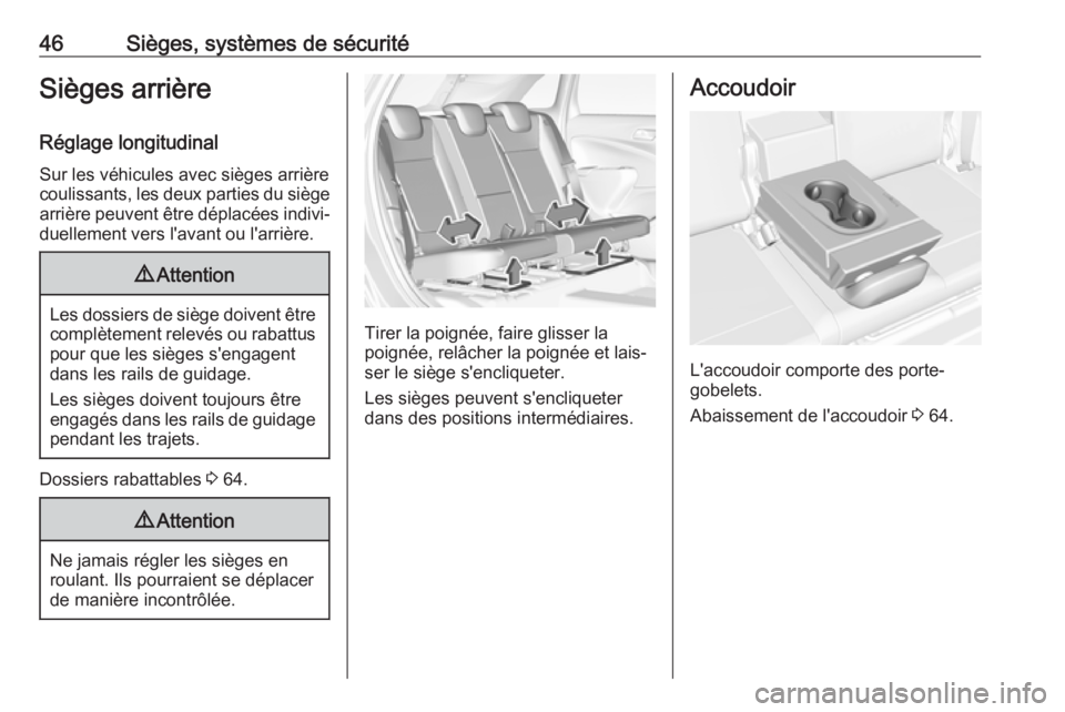 OPEL CROSSLAND X 2018.5  Manuel dutilisation (in French) 46Sièges, systèmes de sécuritéSièges arrière
Réglage longitudinal
Sur les véhicules avec sièges arrière
coulissants, les deux parties du siège
arrière peuvent être déplacées indivi‐ d