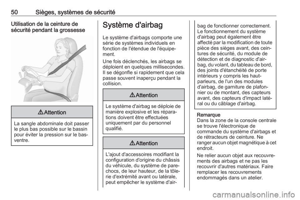OPEL CROSSLAND X 2018.5  Manuel dutilisation (in French) 50Sièges, systèmes de sécuritéUtilisation de la ceinture de
sécurité pendant la grossesse9 Attention
La sangle abdominale doit passer
le plus bas possible sur le bassin
pour éviter la pression 
