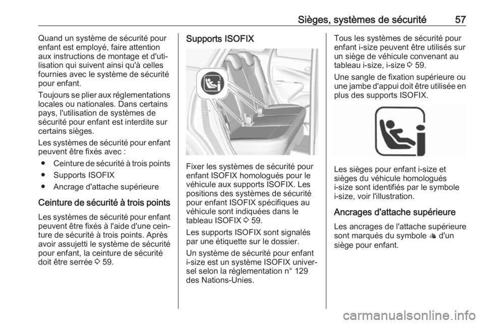 OPEL CROSSLAND X 2018.5  Manuel dutilisation (in French) Sièges, systèmes de sécurité57Quand un système de sécurité pour
enfant est employé, faire attention aux instructions de montage et d'uti‐
lisation qui suivent ainsi qu'à celles
four