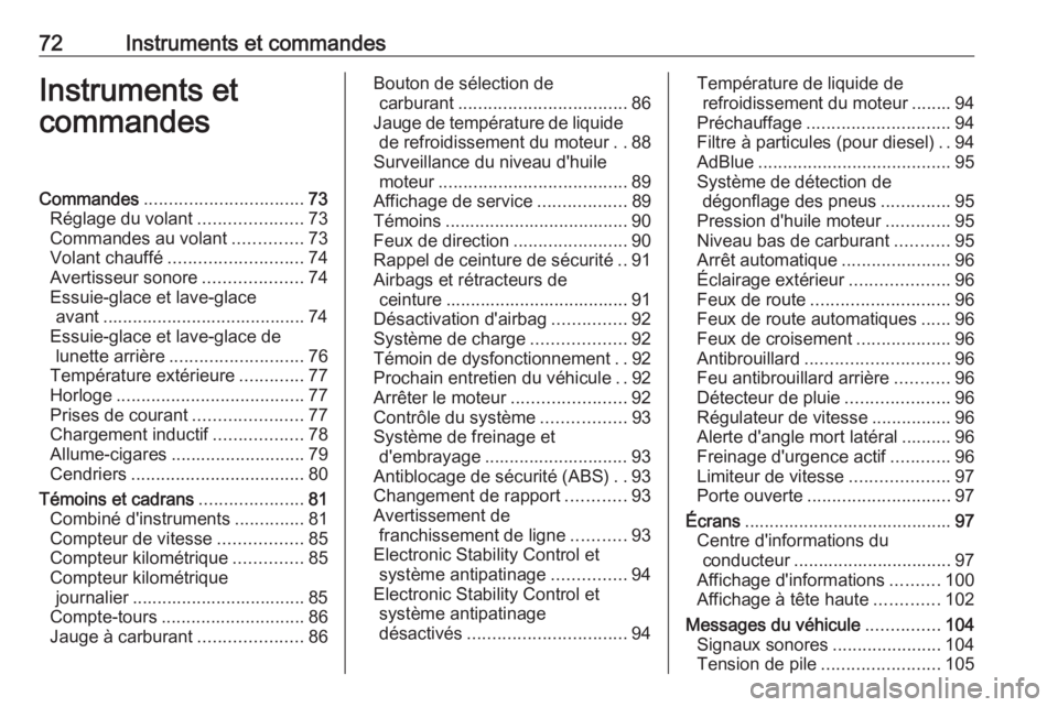 OPEL CROSSLAND X 2018.5  Manuel dutilisation (in French) 72Instruments et commandesInstruments et
commandesCommandes ................................ 73
Réglage du volant .....................73
Commandes au volant ..............73
Volant chauffé ........