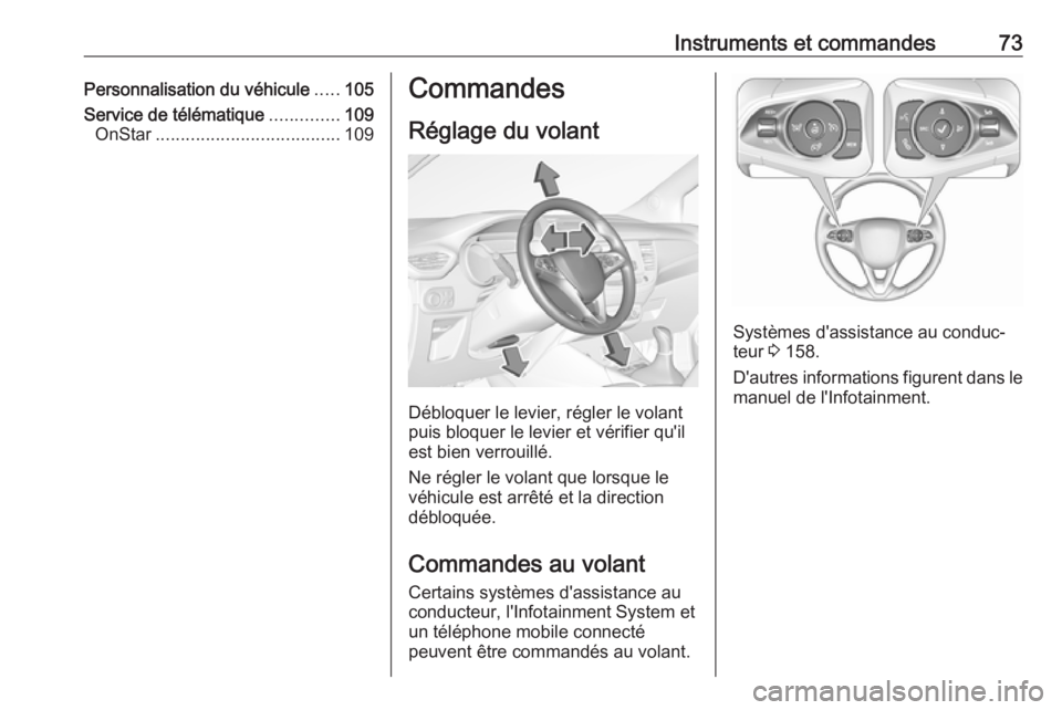 OPEL CROSSLAND X 2018.5  Manuel dutilisation (in French) Instruments et commandes73Personnalisation du véhicule.....105
Service de télématique ..............109
OnStar ..................................... 109Commandes
Réglage du volant
Débloquer le le