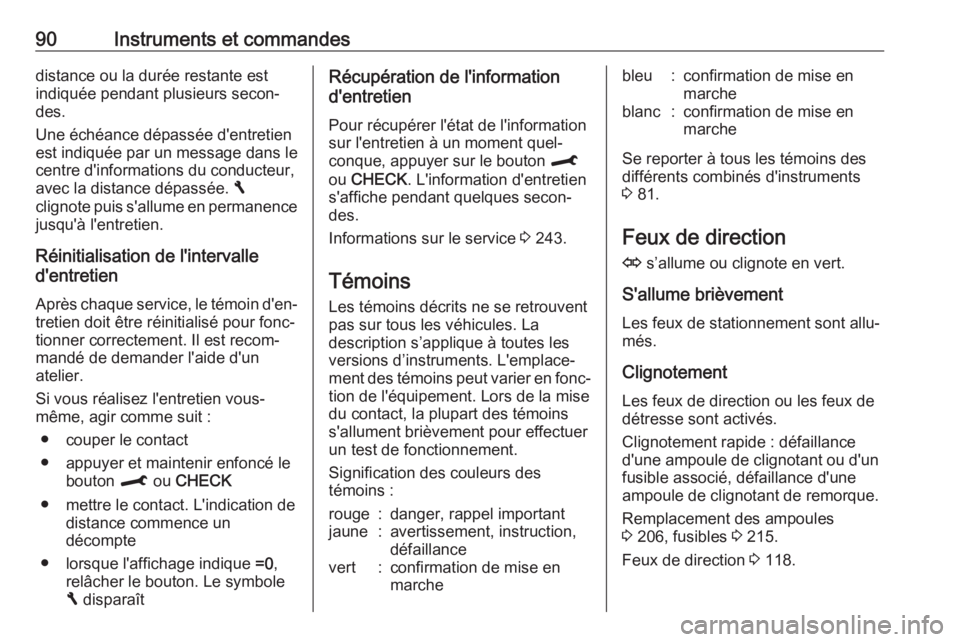 OPEL CROSSLAND X 2018.5  Manuel dutilisation (in French) 90Instruments et commandesdistance ou la durée restante estindiquée pendant plusieurs secon‐des.
Une échéance dépassée d'entretien
est indiquée par un message dans le
centre d'informa