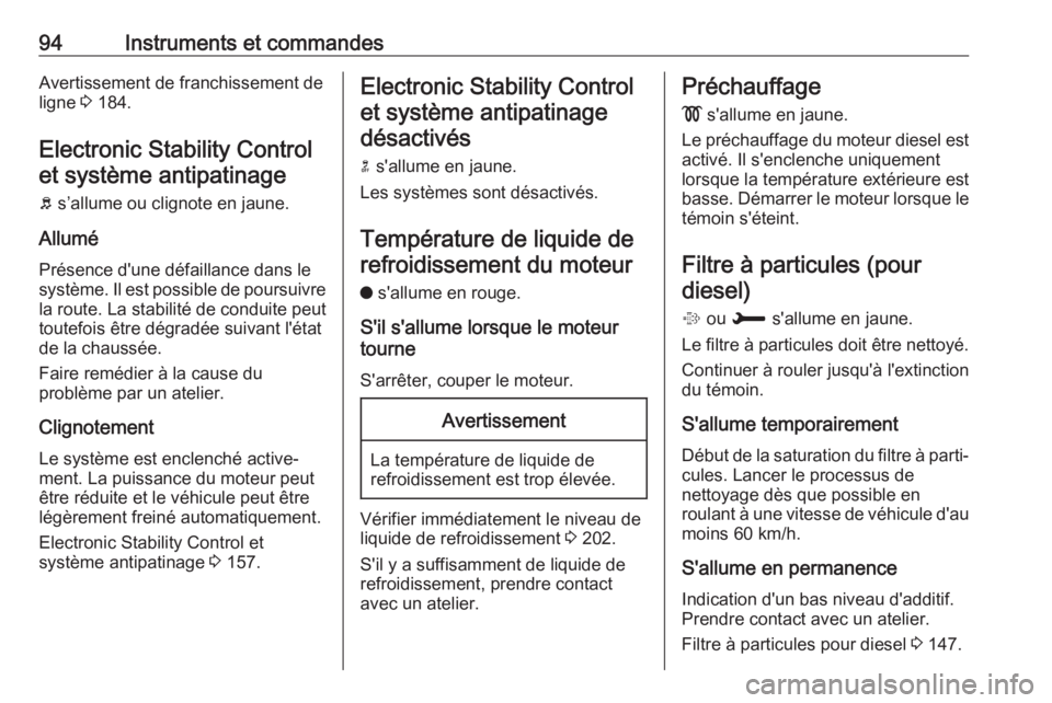OPEL CROSSLAND X 2018.5 Manuel dutilisation (in French) 94Instruments et commandesAvertissement de franchissement deligne 3 184.
Electronic Stability Control
et système antipatinage
b s’allume ou clignote en jaune.
Allumé
Présence d'une défaill OPEL CROSSLAND X 2018.5 Manuel dutilisation (in French) 94Instruments et commandesAvertissement de franchissement deligne 3 184.
Electronic Stability Control
et système antipatinage
b s’allume ou clignote en jaune.
Allumé
Présence d'une défaill