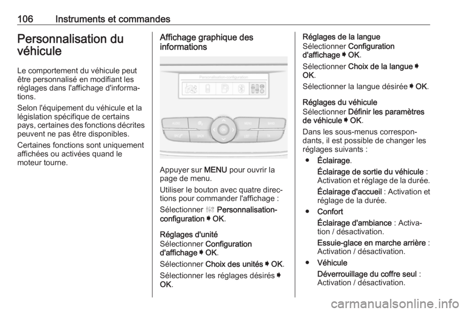 OPEL CROSSLAND X 2019 Manuel dutilisation (in French) 106Instruments et commandesPersonnalisation du
véhicule
Le comportement du véhicule peut
être personnalisé en modifiant les réglages dans l'affichage d'informa‐
tions.
Selon l'équi OPEL CROSSLAND X 2019 Manuel dutilisation (in French) 106Instruments et commandesPersonnalisation du
véhicule
Le comportement du véhicule peut
être personnalisé en modifiant les réglages dans l'affichage d'informa‐
tions.
Selon l'équi