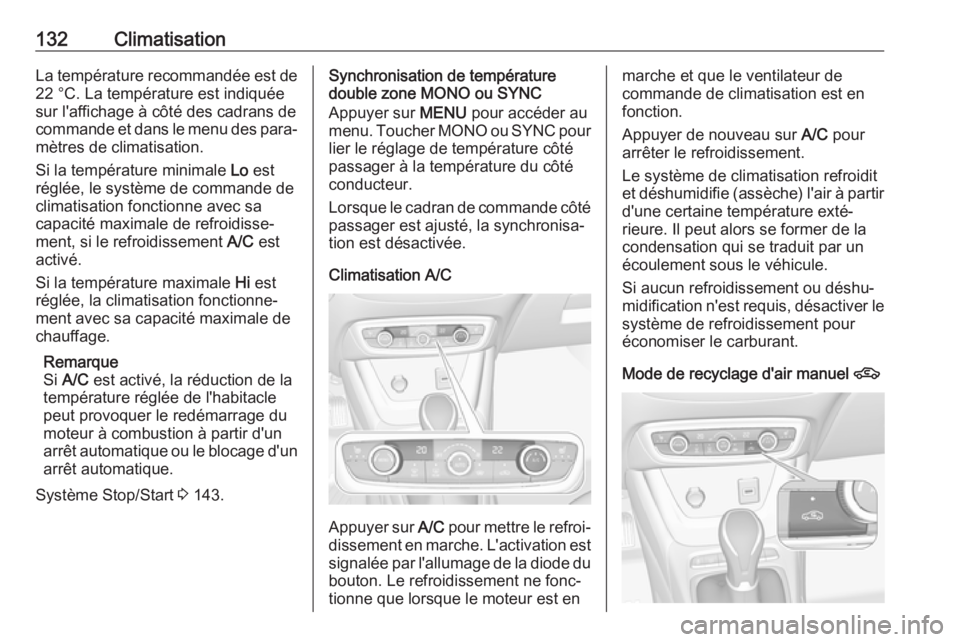 OPEL CROSSLAND X 2019  Manuel dutilisation (in French) 132ClimatisationLa température recommandée est de22 °C. La température est indiquée
sur l'affichage à côté des cadrans de
commande et dans le menu des para‐ mètres de climatisation.
Si 