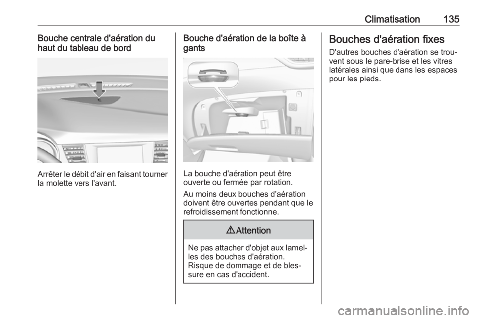 OPEL CROSSLAND X 2019 Manuel dutilisation (in French) Climatisation135Bouche centrale d'aération du
haut du tableau de bord
Arrêter le débit d'air en faisant tourner
la molette vers l'avant.
Bouche d'aération de la boîte à
gants
La OPEL CROSSLAND X 2019 Manuel dutilisation (in French) Climatisation135Bouche centrale d'aération du
haut du tableau de bord
Arrêter le débit d'air en faisant tourner
la molette vers l'avant.
Bouche d'aération de la boîte à
gants
La