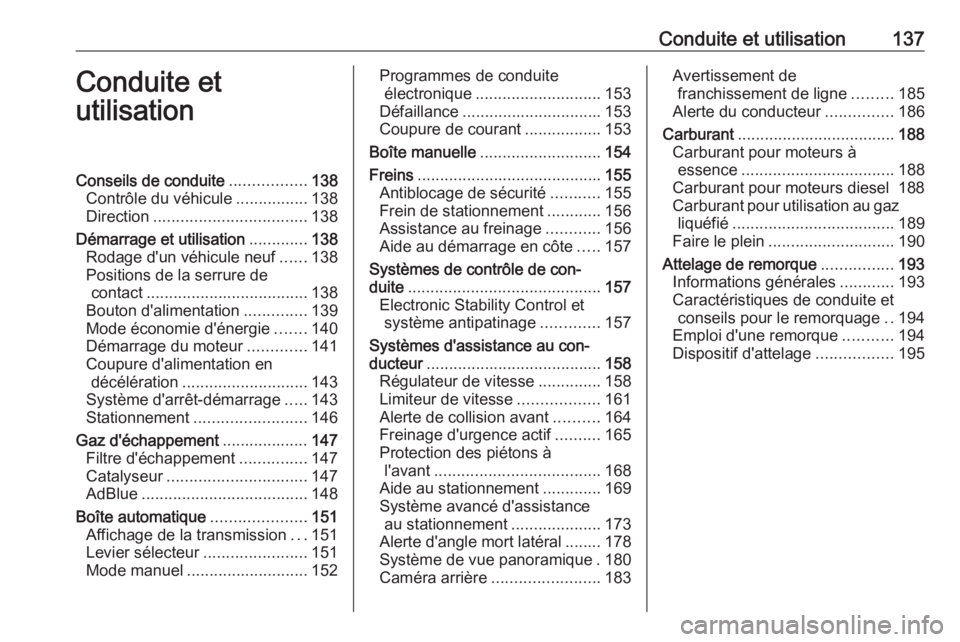OPEL CROSSLAND X 2019 Manuel dutilisation (in French) Conduite et utilisation137Conduite et
utilisationConseils de conduite .................138
Contrôle du véhicule ................138
Direction .................................. 138
Démarrage et uti OPEL CROSSLAND X 2019 Manuel dutilisation (in French) Conduite et utilisation137Conduite et
utilisationConseils de conduite .................138
Contrôle du véhicule ................138
Direction .................................. 138
Démarrage et uti