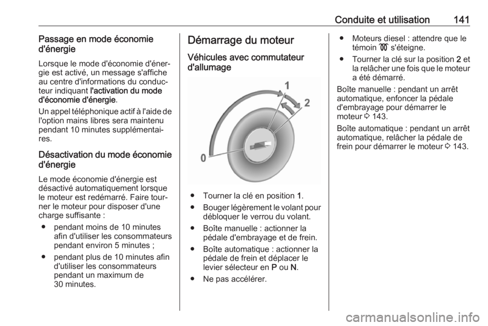 OPEL CROSSLAND X 2019 Manuel dutilisation (in French) Conduite et utilisation141Passage en mode économied'énergie
Lorsque le mode d'économie d'éner‐
gie est activé, un message s'affiche
au centre d'informations du conduc‐
teu OPEL CROSSLAND X 2019 Manuel dutilisation (in French) Conduite et utilisation141Passage en mode économied'énergie
Lorsque le mode d'économie d'éner‐
gie est activé, un message s'affiche
au centre d'informations du conduc‐
teu