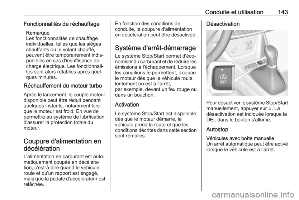 OPEL CROSSLAND X 2019  Manuel dutilisation (in French) Conduite et utilisation143Fonctionnalités de réchauffageRemarque
Les fonctionnalités de chauffage
individuelles, telles que les sièges
chauffants ou le volant chauffé,
peuvent être temporairemen