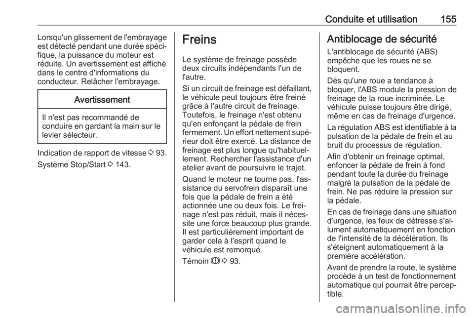 OPEL CROSSLAND X 2019  Manuel dutilisation (in French) Conduite et utilisation155Lorsqu'un glissement de l'embrayage
est détecté pendant une durée spéci‐ fique, la puissance du moteur est
réduite. Un avertissement est affiché
dans le centr