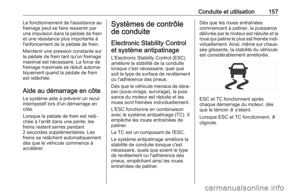 OPEL CROSSLAND X 2019 Manuel dutilisation (in French) Conduite et utilisation157Le fonctionnement de l'assistance au
freinage peut se faire ressentir par
une impulsion dans la pédale de frein et une résistance plus importante à
l'enfoncement d OPEL CROSSLAND X 2019 Manuel dutilisation (in French) Conduite et utilisation157Le fonctionnement de l'assistance au
freinage peut se faire ressentir par
une impulsion dans la pédale de frein et une résistance plus importante à
l'enfoncement d