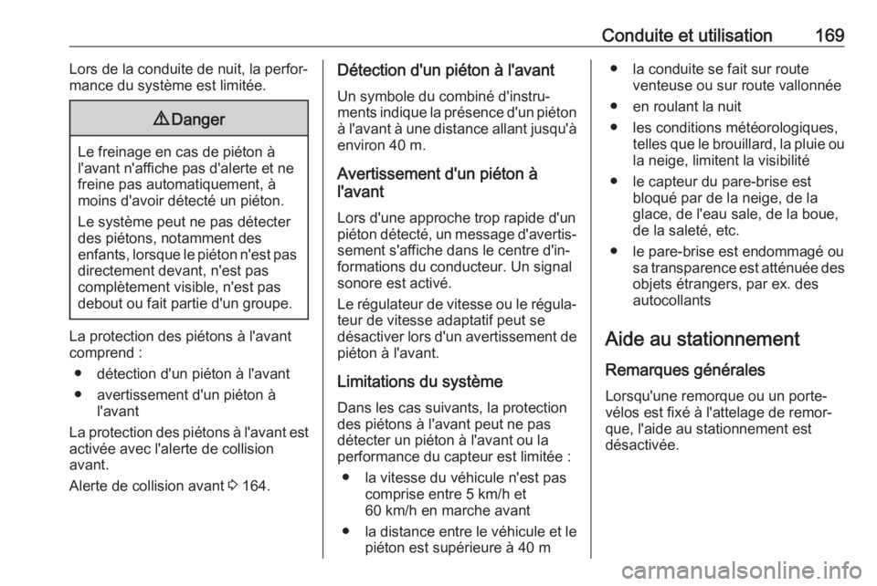 OPEL CROSSLAND X 2019 Manuel dutilisation (in French) Conduite et utilisation169Lors de la conduite de nuit, la perfor‐
mance du système est limitée.9 Danger
Le freinage en cas de piéton à
l'avant n'affiche pas d'alerte et ne
freine pas OPEL CROSSLAND X 2019 Manuel dutilisation (in French) Conduite et utilisation169Lors de la conduite de nuit, la perfor‐
mance du système est limitée.9 Danger
Le freinage en cas de piéton à
l'avant n'affiche pas d'alerte et ne
freine pas